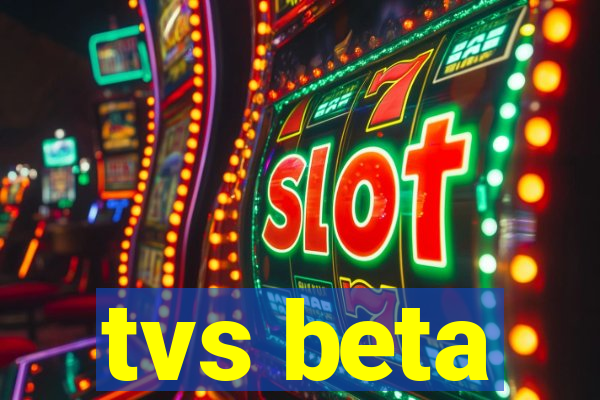 tvs beta